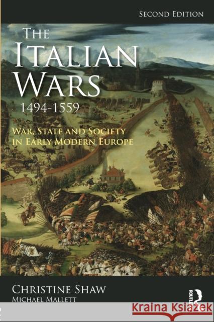 The Italian Wars 1494-1559: War, State and Society in Early Modern Europe Christine Shaw Michael Mallett 9781138739048 Routledge - książka