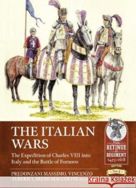 The Italian Wars Volume 1: The Expedition of Charles VIII into Italy and the Battle of Fornovo, 1495 Vincenzo Alberici 9781912866526 Helion & Company - książka