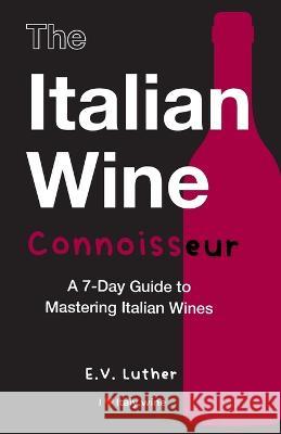 The Italian Wine Connoisseur E. V. Luther 9781739264604 Monogram Publishers - książka