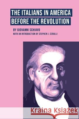 The Italians in America Before the Revolution Giovanni Schiavo Stephen J Cerulli  9781599542041 Bordighera Press - książka