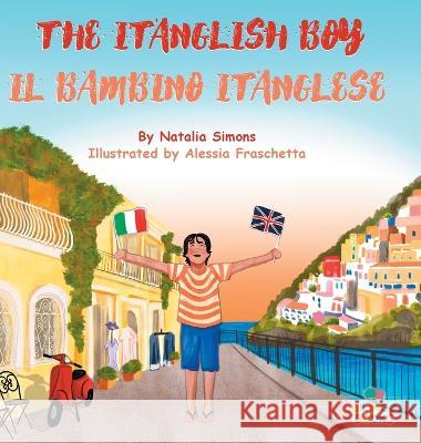 The Itanglish Boy / Il Bambino Itanglese Natalia Simons Alessia Fraschetta Debora Salvo 9781739263904 Bilingo Books - książka