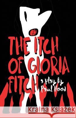 The Itch of Gloria Fitch: A Play Paul Hood 9781948256070 Willow Moon Publishing - książka