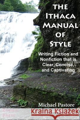 The Ithaca Manual of Style: Writing Fiction and Nonfiction That Is Clear, Concise, and Captivating Michael Pastore 9780927379069 Zorba Press - książka