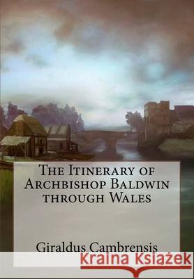 The Itinerary of Archbishop Baldwin through Wales Erick Winter Giraldus Cambrensis 9781535420693 Createspace Independent Publishing Platform - książka