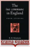 The Ius Commune in England: Four Studies Helmholz, R. H. 9780195141900 Oxford University Press
