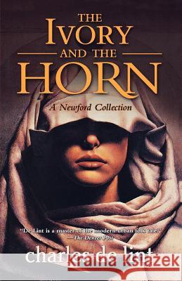 The Ivory and the Horn: A Newford Collection de Lint, Charles 9780765316790 Orb Books - książka