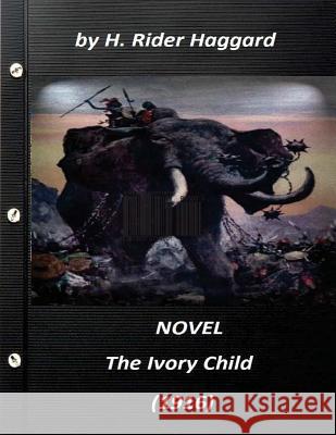 The Ivory Child (1916) NOVEL by H. Rider Haggard (World's Classics) Haggard, H. Rider 9781523271870 Createspace Independent Publishing Platform - książka