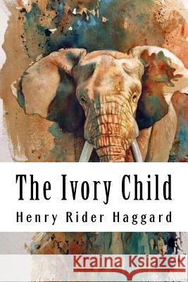 The Ivory Child: Allan Quatermain #7 Henry Ride 9781986546201 Createspace Independent Publishing Platform - książka