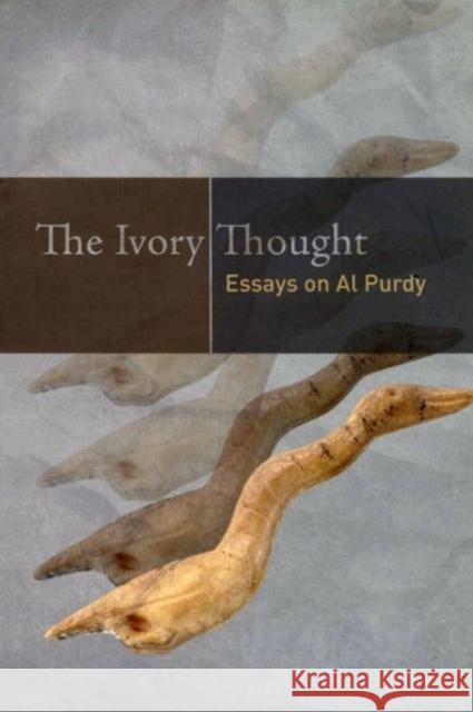The Ivory Thought: Essays on Al Purdy Lynch, Gerald 9780776606651 University of Ottawa Press - książka