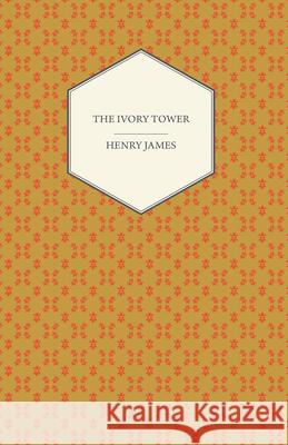 The Ivory Tower Henry James 9781447469995 Hadley Press - książka