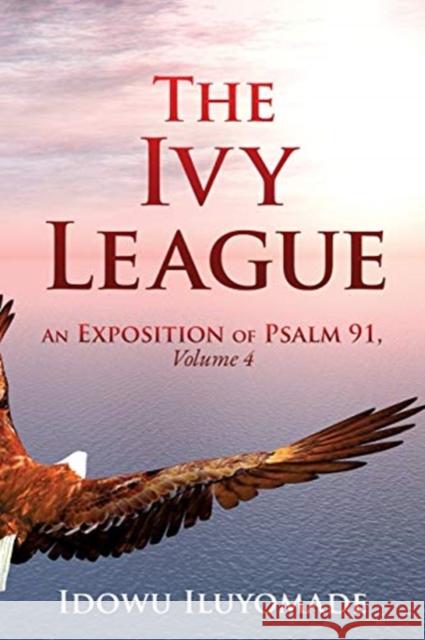 The Ivy League: An Exposition of Psalm 91, Volume 4 Idowu Iluyomade 9781630507534 Xulon Press - książka