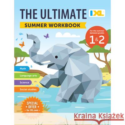 The IXL Ultimate Summer Workbook: For the Summer Between Grades 1 & 2 IXL Learning 9781964670041 IXL Learning, Inc. - książka