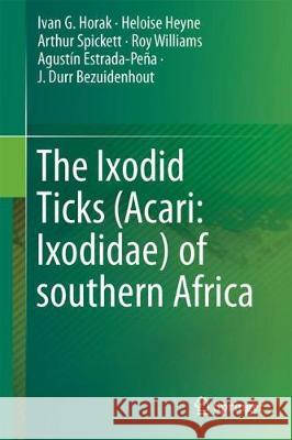 The Ixodid Ticks (Acari: Ixodidae) of Southern Africa Ivan G. Horak Heloise Heyne Arthur Spickett 9783319706405 Springer - książka