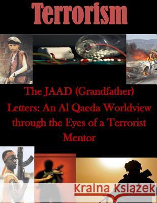 The JAAD (Grandfather) Letters: An Al Qaeda Worldview through the Eyes of a Terrorist Mentor Air University 9781500197155 Createspace - książka
