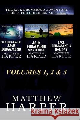 The Jack Drummond Adventure Series: (Volumes 1, 2 & 3): Kids Books For Ages 9-12 Harper, Matthew 9781492719632 Createspace - książka