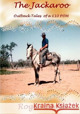 The Jackaroo 'Outback Tales of a Gbp10 Pom' Roger Coote 9781326743291 Lulu.com - książka