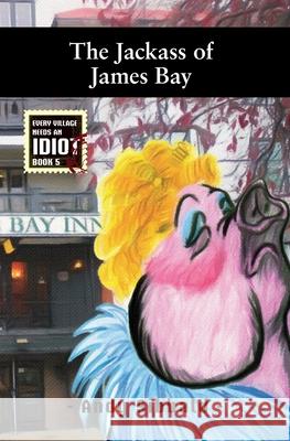 The Jackass of James Bay Andy Sibbald 9781686393075 Independently Published - książka