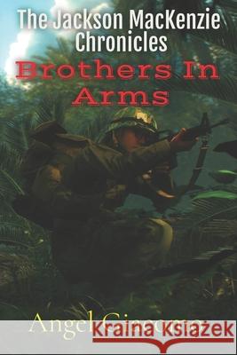 The Jackson MacKenzie Chronicles: Brothers In Arms Angel Giacomo 9781734567489 1st Battalion Publishing - książka