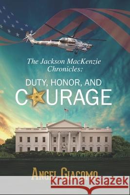 The Jackson MacKenzie Chronicles: Duty, Honor, and Courage Angel Giacomo 9781734567427 1st Battalion Publishing - książka