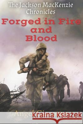 The Jackson MacKenzie Chronicles: Forged in Fire and Blood Angel Giacomo 9781734567458 1st Battalion Publishing - książka