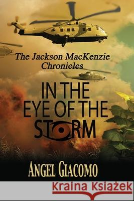 The Jackson MacKenzie Chronicles: In the Eye of the Storm Angel Giacomo 9781734567403 1st Battalion Publishing - książka