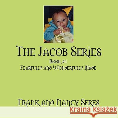 The Jacob Series: Book #1 Fearfully and Wonderfully Made Frank Seres Nancy Seres 9781432738624 Outskirts Press - książka
