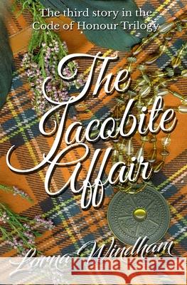 The Jacobite Affair: The third story in the Code of Honour Trilogy Lorna Windham 9781088874103 Independently Published - książka