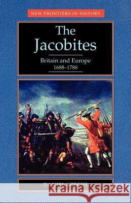 The Jacobites: Britain and Europe 1688-1788 Szechi, Daniel 9780719037740 Manchester University Press - książka