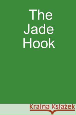 The Jade Hook Jack, Shea 9781430318019 Lulu.com - książka