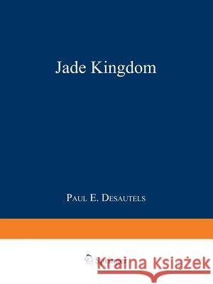 The Jade Kingdom J. Desautels 9781468465747 Springer - książka