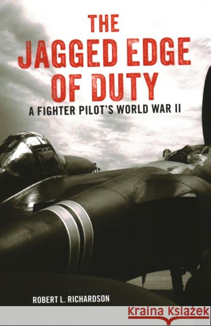 The Jagged Edge of Duty: A Fighter Pilot's World War II Robert L. Richardson 9780811739603 Stackpole Books - książka