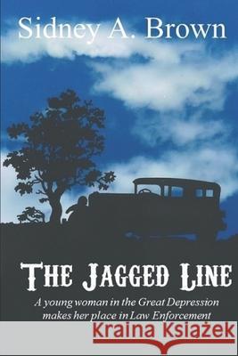 The Jagged Line: A woman with a badge and gun betrayed Sidney a. Brown 9781793311542 Independently Published - książka