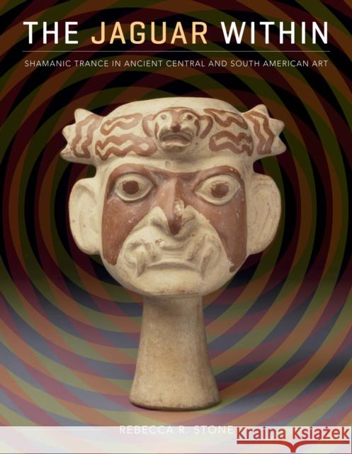 The Jaguar Within: Shamanic Trance in Ancient Central and South American Art Stone, Rebecca R. 9780292726260 University of Texas Press - książka