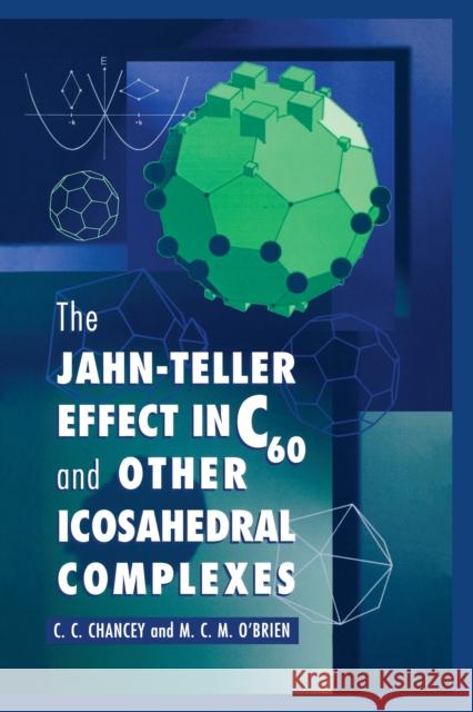 The Jahn-Teller Effect in C60 and Other Icosahedral Complexes C. C. Chancey M. C. M. O'Brien 9780691044453 Princeton University Press - książka