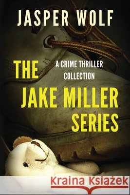 The Jake Miller Series: A Crime Thriller Collection Jasper Wolf 9780994496867 Jasper Wolf - książka