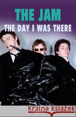 The Jam - The Day I Was There Neil Cossar Richard Houghton 9781916115699 This Day in Music Books - książka