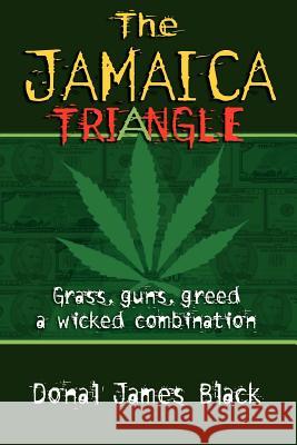 The Jamaica Triangle: Grass, Guns, Greed and a Wicked Combination Donald James Black 9789768184566 LMH Publishing - książka