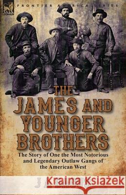 The James and Younger Brothers: the Story of One the Most Notorious and Legendary Outlaw Gangs of the American West Dacus, J. a. 9781782826279 Leonaur Ltd - książka
