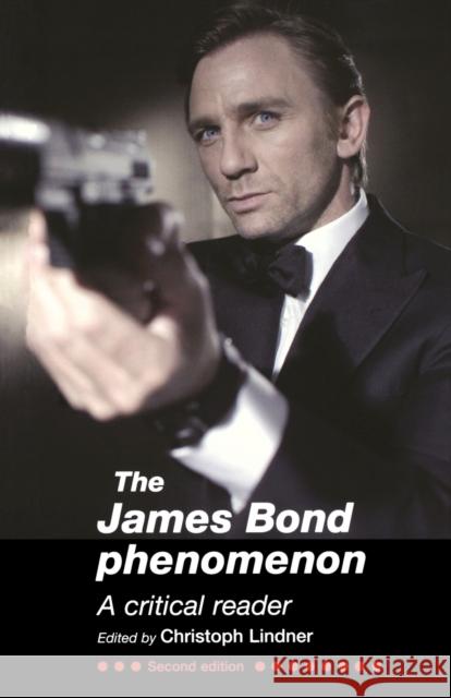 The James Bond Phenomenon: A Critical Reader (Second Edition) Lindner, Christoph 9780719080951 MANCHESTER UNIVERSITY PRESS - książka