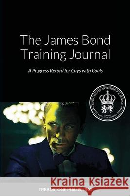 The James Bond Training Journal: A Progress Record for Guy with Goals Treadstone Publishing 9781304139580 Lulu.com - książka