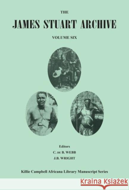 The James Stuart Archive of Recorded Oral Evidence Relating to the History of the Zulu and Neighbouring Peoples: Volume Six Colin De Webb John B. Wright 9781869142643 University of Kwazulu Natal Press - książka