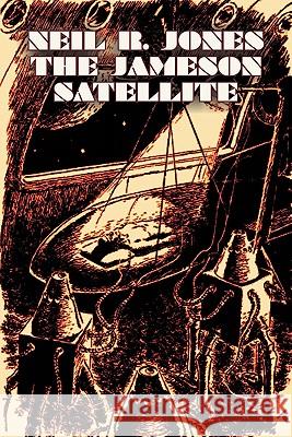 The Jameson Satellite by Neil R. Jones, Science Fiction, Fantasy, Adventure Neil R. Jones 9781606644843 Aegypan - książka