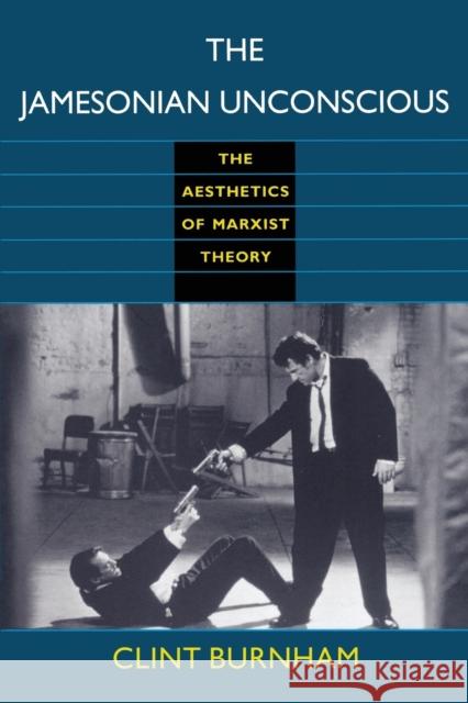 The Jamesonian Unconscious: The Aesthetics of Marxist Theory Burnham, Clint 9780822316138 Duke University Press - książka