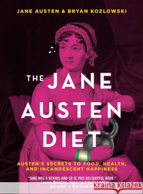 The Jane Austen Diet: Austen's Secrets to Food, Health, and Incandescent Happiness Jane Austen Bryan Kozlowski 9781684422111 Turner - książka