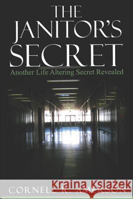 The Janitor's Secret: Another Life Altering Secret Revealed Cornell Amerson 9780981493695 Chioma Inspirations - książka