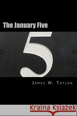 The January Five James W. Taylor 9781983689826 Createspace Independent Publishing Platform - książka
