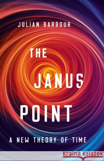 The Janus Point: A New Theory of Time Julian Barbour 9780465095469 INGRAM PUBLISHER SERVICES US - książka