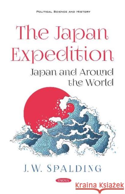 The Japan Expedition. Japan and Around the World: Japan and Around the World J. W. (J. Willett) Spalding   9781536171549 Nova Science Publishers Inc - książka