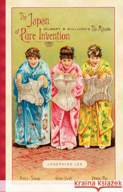 The Japan of Pure Invention: Gilbert and Sullivan's The Mikado Lee, Josephine 9780816665808 University of Minnesota Press - książka