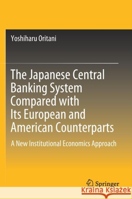 The Japanese Central Banking System Compared with Its European and American Counterparts: A New Institutional Economics Approach Yoshiharu Oritani Kazuyo W. Tanimoto 9789811390036 Springer - książka